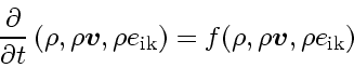 \begin{displaymath}
\frac{\partial }{\partial t} \left( \rho, \rho\ensuremath{\...
...box{\boldmath$\scriptscriptstyle v$}}}, \rho e_{\rm ik}\right)
\end{displaymath}