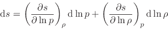 \begin{displaymath}
\dd {s} = \left(\frac{\partial s}{\partial \ln p}\right)_{\r...
...\frac{\partial s}{\partial \ln \rho}\right)_{p} \dd {\ln \rho}
\end{displaymath}