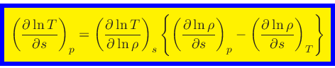 \begin{displaymath}
\fcolorbox{blue}{yellow}{$\displaystyle
\left(\frac{\partial...
...eft(\frac{\partial \ln \rho}{\partial s}\right)_{T}\right\}
$}
\end{displaymath}
