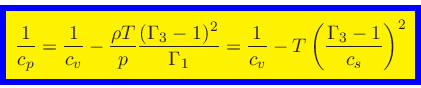 \begin{displaymath}
\fcolorbox{blue}{yellow}{$\displaystyle
\frac{1}{c_p} = \fra...
...
= \frac{1}{c_v} - T \left(\frac{\Gamma_3-1}{c_s}\right)^2
$}
\end{displaymath}