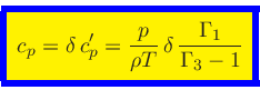 \begin{displaymath}
\fcolorbox{blue}{yellow}{$\displaystyle
c_p = \delta c_p^...
... = \frac{p}{\rho T} \delta \frac{\Gamma_1}{\Gamma_3-1}
$}
\end{displaymath}