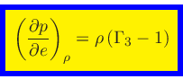 \begin{displaymath}
\fcolorbox{blue}{yellow}{$\displaystyle
\left(\frac{\partial p}{\partial e}\right)_{\rho} = \rho \, (\Gamma_3 - 1)
$}
\end{displaymath}