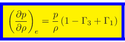 \begin{displaymath}
\fcolorbox{blue}{yellow}{$\displaystyle
\left(\frac{\partial...
...ho}\right)_{e} = \frac{p}{\rho} \, (1 - \Gamma_3 +\Gamma_1)
$}
\end{displaymath}