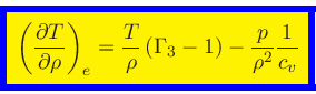 \begin{displaymath}
\fcolorbox{blue}{yellow}{$\displaystyle
\left(\frac{\partial...
...T}{\rho} \, (\Gamma_3-1) -
\frac{p}{\rho^2} \frac{1}{c_v}
$}
\end{displaymath}