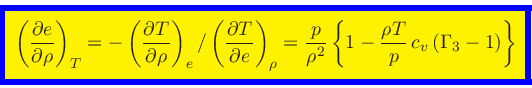 \begin{displaymath}
\fcolorbox{blue}{yellow}{$\displaystyle
\left(\frac{\partial...
...^2}\left\{1 - \frac{\rho T}{p} \, c_v\,(\Gamma_3-1)\right\}
$}
\end{displaymath}