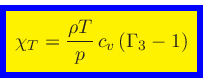 \begin{displaymath}
\fcolorbox{blue}{yellow}{$\displaystyle
\chi_{T} = \frac{\rho T}{p} c_v (\Gamma_3-1)
$}
\end{displaymath}