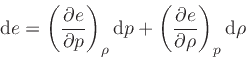 \begin{displaymath}
\dd {e} = \left(\frac{\partial e}{\partial p}\right)_{\rho} ...
...+ \left(\frac{\partial e}{\partial \rho}\right)_{p} \dd {\rho}
\end{displaymath}