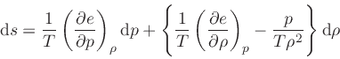 \begin{displaymath}
\dd {s} = \frac{1}{T} \left(\frac{\partial e}{\partial p}\ri...
...ial \rho}\right)_{p}
- \frac{p}{T \rho^2}\right\} \dd {\rho}
\end{displaymath}