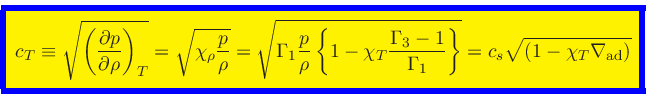 \begin{displaymath}
\fcolorbox{blue}{yellow}{$\displaystyle
c_T \equiv \sqrt{\le...
...mma_1}\right\}}
= c_s \sqrt{(1 - \chi_{T} \nabla_{\rm ad})}
$}
\end{displaymath}