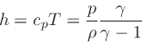 \begin{displaymath}
h = c_p T =\frac{p}{\rho} \frac{\gamma}{\gamma-1}
\end{displaymath}
