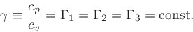 \begin{displaymath}
\gamma \equiv \frac{c_p}{c_v} = \Gamma_1 = \Gamma_2 = \Gamma_3 = \mathrm{const.}
\end{displaymath}
