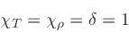 \begin{displaymath}
\chi_{T} = \chi_{\rho} = \delta = 1
\end{displaymath}