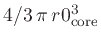 $4/3   \pi   r0_\mathrm{core}^3$