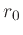 $r_0$