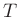 $T$