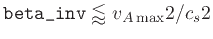 $\verb\vert beta_inv\vert \lessapprox v_{A  {\rm max}}2/c_s2$