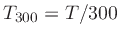 $T_{300} = T/300$