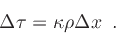 \begin{displaymath}
\dtau = \kappa \rho \Dx
\enspace .
\end{displaymath}