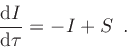 \begin{displaymath}
\frac{{\rm d} \Int }{{\rm d} \tau} = - \Int + S
\enspace .
\end{displaymath}