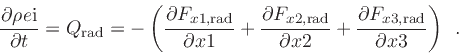\begin{displaymath}
\frac{\partial \rho e{\rm i}}{\partial t} = Q_{\rm rad}
= ...
...ac{\partial F_{x3,\rm rad} }{\partial x3}
\right)
\enspace .
\end{displaymath}