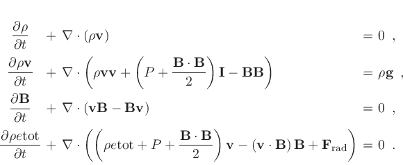 \begin{displaymath}\setlength{\arraycolsep}{2pt}
\begin{array}{cllll}
\displ...
...B} + \mathbf{F_{\rm rad}}\right) & = & 0 \enspace .
\end{array}\end{displaymath}