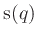 $\mbox{s}(q)$