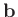 $\mathbf{b}$