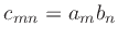 $c_{mn} = a_m b_n$