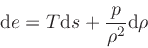\begin{displaymath}
\dd {e} = T \dd {s} + \frac{p}{\rho^2} \dd {\rho}
\end{displaymath}