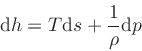 \begin{displaymath}
\dd {h} = T \dd {s} + \frac{1}{\rho} \dd {p}
\end{displaymath}