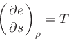 \begin{displaymath}
\left(\frac{\partial e}{\partial s}\right)_{\rho} = T
\end{displaymath}
