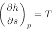 \begin{displaymath}
\left(\frac{\partial h}{\partial s}\right)_{p} = T
\end{displaymath}