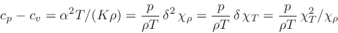 \begin{displaymath}
c_p - c_v = \alpha^2 T / (K \rho) = \frac{p}{\rho T} \delt...
...\delta \chi_{T}
= \frac{p}{\rho T} \chi_{T}^2/\chi_{\rho}
\end{displaymath}