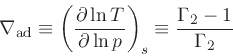 \begin{displaymath}
\nabla_{\rm ad} \equiv \left(\frac{\partial \ln T}{\partial \ln p}\right)_{s}
\equiv \frac{\Gamma_2-1}{\Gamma_2}
\end{displaymath}
