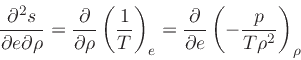 \begin{displaymath}
\pdFF {s}{e}{\rho} = \frac{\partial }{\partial \rho}\left( \...
...{\partial }{\partial e}\left( -\frac{p}{T \rho^2} \right)_\rho
\end{displaymath}