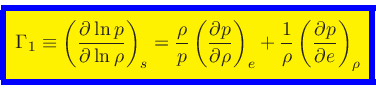 \begin{displaymath}
\fcolorbox{blue}{yellow}{$\displaystyle
\Gamma_1 \equiv \lef...
...{1}{\rho} \left(\frac{\partial p}{\partial e}\right)_{\rho}
$}
\end{displaymath}
