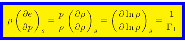 \begin{displaymath}
\fcolorbox{blue}{yellow}{$\displaystyle
\rho \left(\frac{\pa...
...l \ln \rho}{\partial \ln p}\right)_{s} = \frac{1}{\Gamma_1}
$}
\end{displaymath}