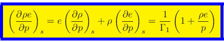 \begin{displaymath}
\fcolorbox{blue}{yellow}{$\displaystyle
\left(\frac{\partial...
..._{s}
= \frac{1}{\Gamma_1}\left(1 + \frac{\rho e}{p}\right)
$}
\end{displaymath}