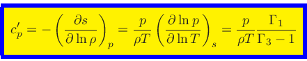 \begin{displaymath}
\fcolorbox{blue}{yellow}{$\displaystyle
c_p^\prime = -\left...
...\right)_{s}
= \frac{p}{\rho T}\frac{\Gamma_1}{\Gamma_3-1}
$}
\end{displaymath}