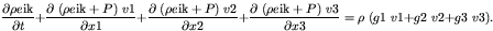 \begin{displaymath}
\frac{\partial \rho e{\rm ik}}{\partial t} + \frac{\partial...
... \; v{\rm 1} + g{\rm 2} \; v{\rm 2} + g{\rm 3} \; v{\rm 3} ) .
\end{displaymath}