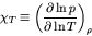 \begin{displaymath}
\chi_{T} \equiv \left(\frac{\partial \ln p}{\partial \ln T}\right)_{\rho}
\end{displaymath}