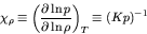 \begin{displaymath}
\chi_{\rho} \equiv \left(\frac{\partial \ln p}{\partial \ln \rho}\right)_{T} \equiv (K p)^{-1}
\end{displaymath}