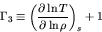 \begin{displaymath}
\Gamma_3 \equiv \left(\frac{\partial \ln T}{\partial \ln \rho}\right)_{s} + 1
\end{displaymath}