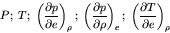 \begin{displaymath}
P;\; T;\; \left(\frac{\partial p}{\partial e}\right)_{\rho};...
...ight)_{e};\; \left(\frac{\partial T}{\partial e}\right)_{\rho}
\end{displaymath}