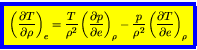 \begin{displaymath}
\fcolorbox{blue}{yellow}{$\displaystyle
\left(\frac{\partial...
...p}{\rho^2}\left(\frac{\partial T}{\partial e}\right)_{\rho}
$}
\end{displaymath}