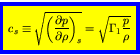 \begin{displaymath}
\fcolorbox{blue}{yellow}{$\displaystyle
c_s \equiv \sqrt{\le...
...\partial \rho}\right)_{s}} = \sqrt{\Gamma_1 \frac{p}{\rho}}
$}
\end{displaymath}