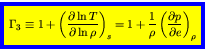 \begin{displaymath}
\fcolorbox{blue}{yellow}{$\displaystyle
\Gamma_3 \equiv 1 + ...
...{1}{\rho} \left(\frac{\partial p}{\partial e}\right)_{\rho}
$}
\end{displaymath}