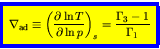 \begin{displaymath}
\fcolorbox{blue}{yellow}{$\displaystyle
\nabla_{\rm ad} \equ...
...T}{\partial \ln p}\right)_{s} = \frac{\Gamma_3-1}{\Gamma_1}
$}
\end{displaymath}