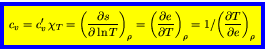 \begin{displaymath}
\fcolorbox{blue}{yellow}{$\displaystyle
c_v = c_v^\prime   ...
...} = 1 / {\left(\frac{\partial T}{\partial e}\right)_{\rho}}
$}
\end{displaymath}