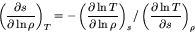 \begin{displaymath}
\left(\frac{\partial s}{\partial \ln \rho}\right)_{T} = -\le...
..._{s} /
\left(\frac{\partial \ln T}{\partial s}\right)_{\rho}
\end{displaymath}